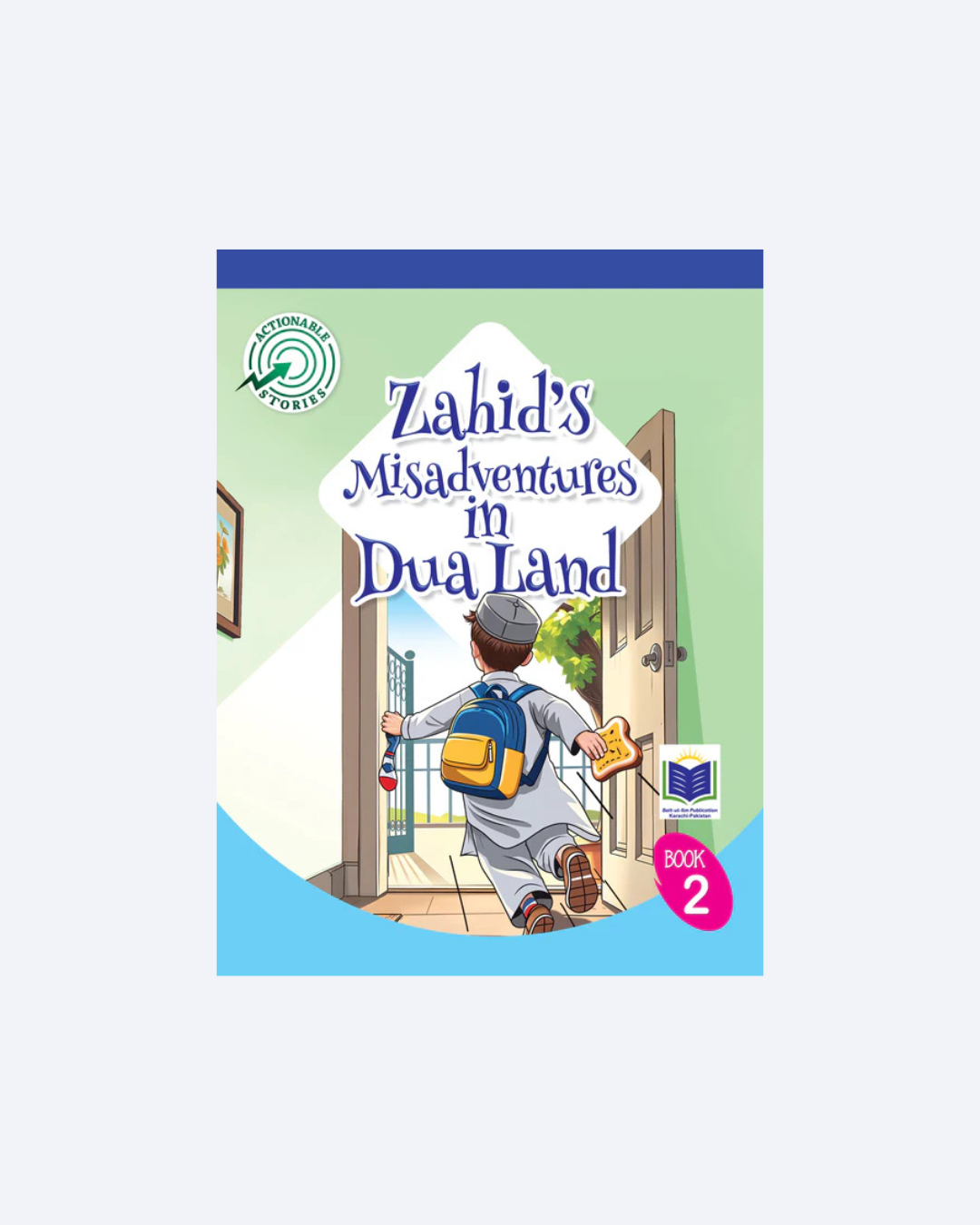 ACTIONABLE STORIES ZAHID'S MISADVENTURES IN DUA LAND